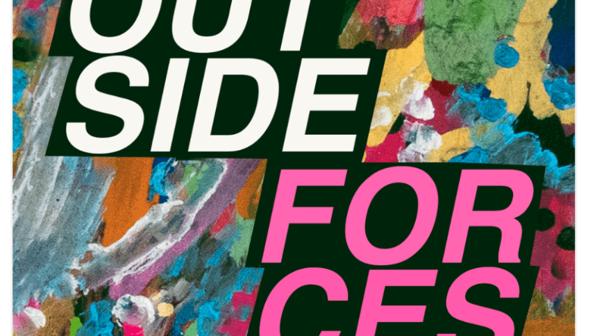 an exhibition flyer with the words "outside" in slanted white sans serif capital font and "forces" in the same font in bright pink, on an abstract background